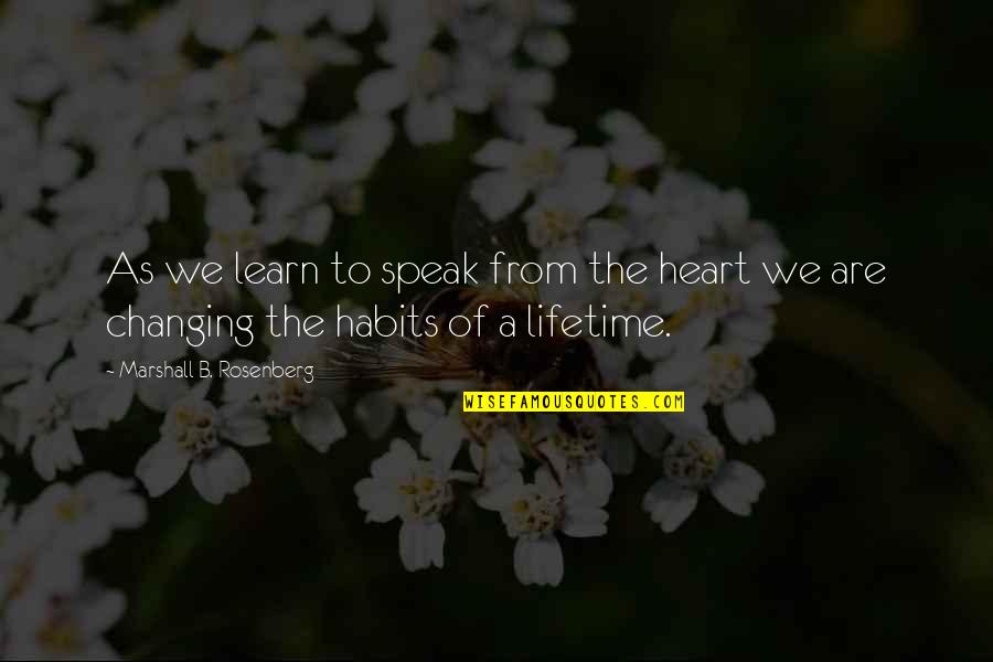 Heart Changing Quotes By Marshall B. Rosenberg: As we learn to speak from the heart Heart Changing Quotes By Marshall B. Rosenberg: As we learn to speak from the heart