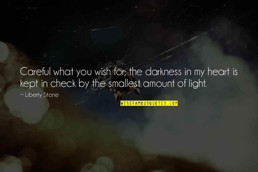 Heart Check Up Quotes By Liberty Stone: Careful what you wish for; the darkness in