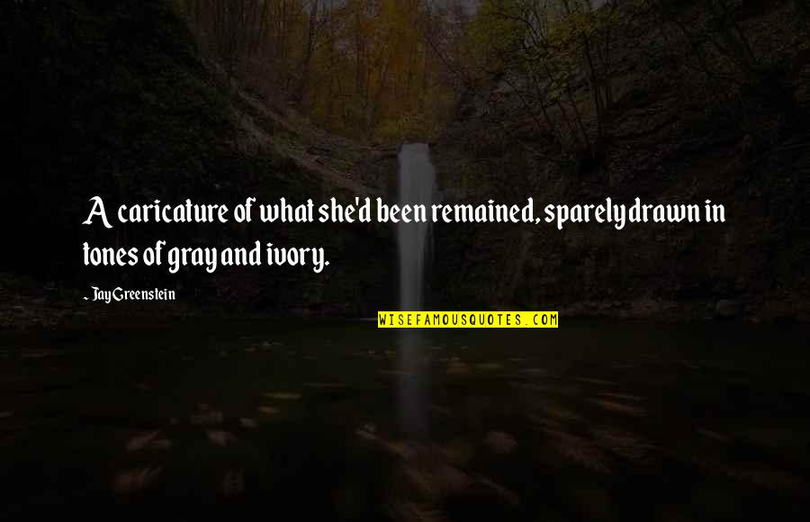 Heart Chooses Quotes By Jay Greenstein: A caricature of what she'd been remained, sparely Heart Chooses Quotes By Jay Greenstein: A caricature of what she'd been remained, sparely