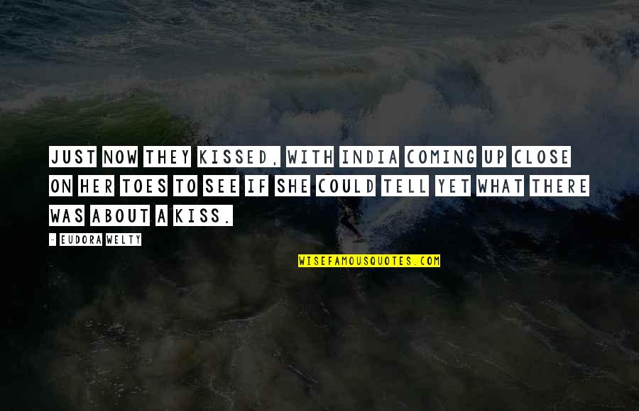 Heart Close Quotes By Eudora Welty: Just now they kissed, with India coming up Heart Close Quotes By Eudora Welty: Just now they kissed, with India coming up