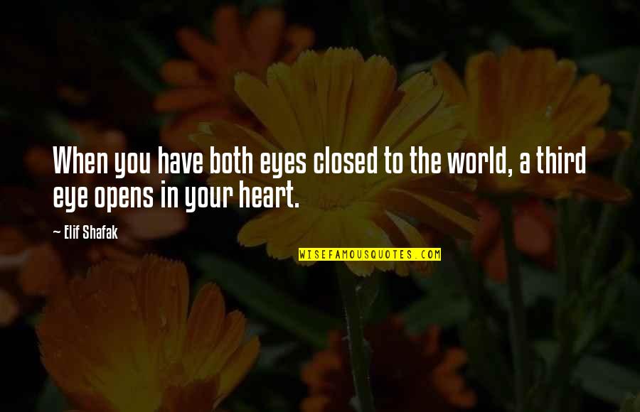 Heart Closed Quotes By Elif Shafak: When you have both eyes closed to the