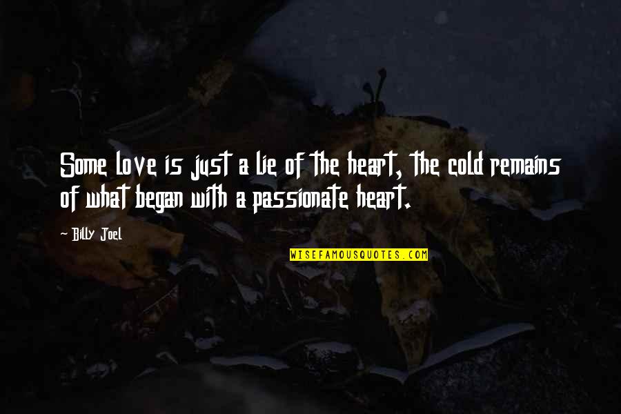 Heart Cold Quotes By Billy Joel: Some love is just a lie of the Heart Cold Quotes By Billy Joel: Some love is just a lie of the