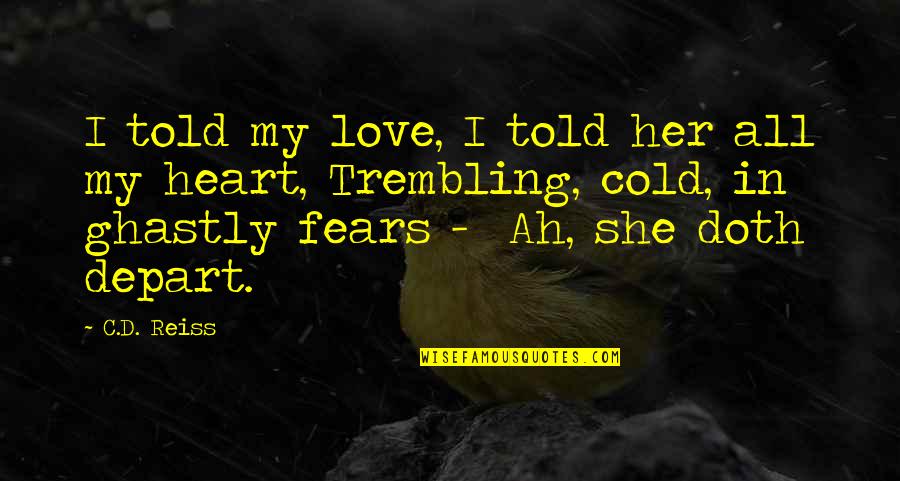 Heart Cold Quotes By C.D. Reiss: I told my love, I told her all