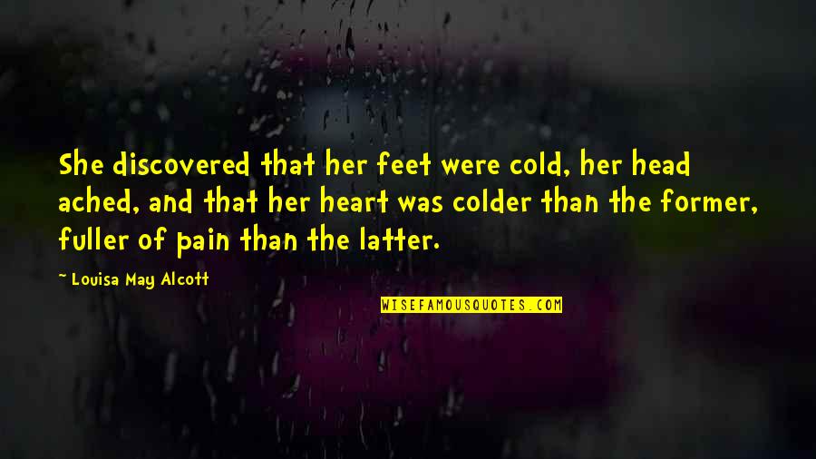 Heart Cold Quotes By Louisa May Alcott: She discovered that her feet were cold, her