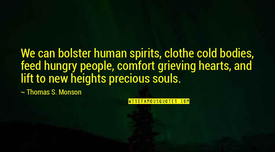 Heart Cold Quotes By Thomas S. Monson: We can bolster human spirits, clothe cold bodies,