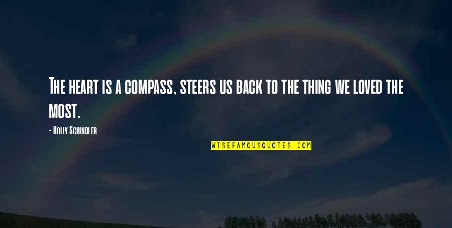 Heart Compass Quotes By Holly Schindler: The heart is a compass, steers us back Heart Compass Quotes By Holly Schindler: The heart is a compass, steers us back