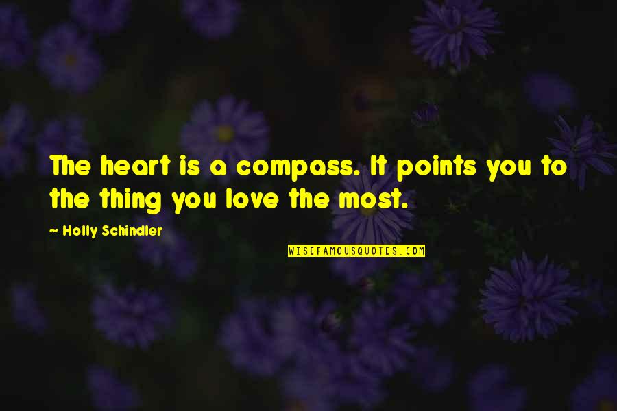 Heart Compass Quotes By Holly Schindler: The heart is a compass. It points you Heart Compass Quotes By Holly Schindler: The heart is a compass. It points you