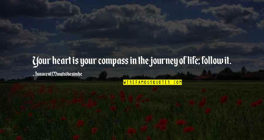 Heart Compass Quotes By Innocent Mwatsikesimbe: Your heart is your compass in the journey Heart Compass Quotes By Innocent Mwatsikesimbe: Your heart is your compass in the journey