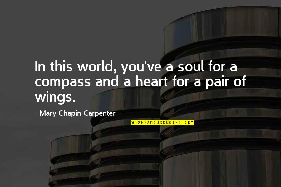 Heart Compass Quotes By Mary Chapin Carpenter: In this world, you've a soul for a Heart Compass Quotes By Mary Chapin Carpenter: In this world, you've a soul for a