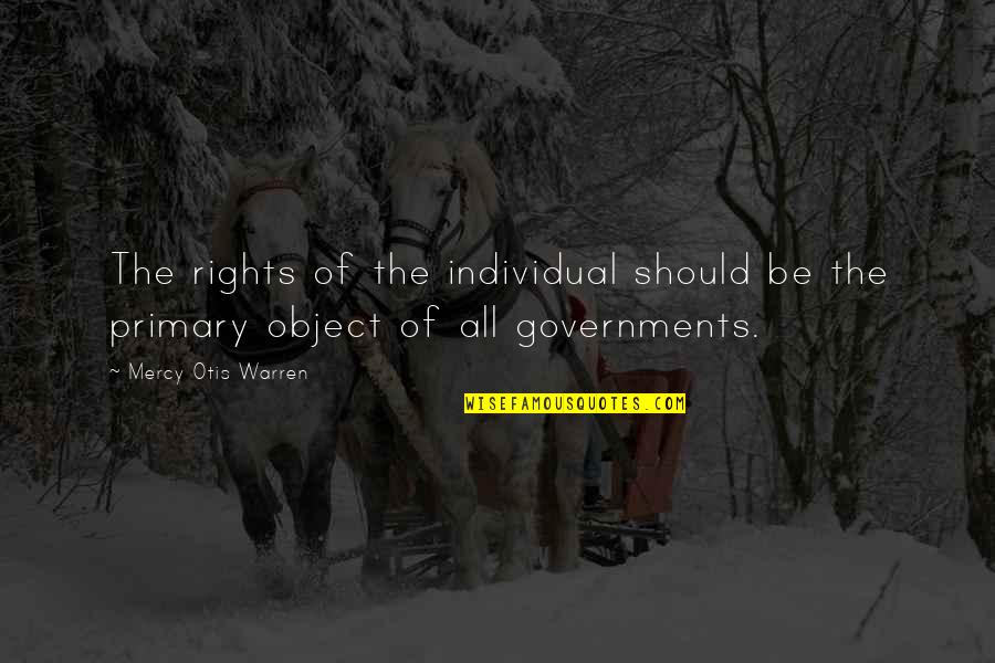 Heart Compass Quotes By Mercy Otis Warren: The rights of the individual should be the Heart Compass Quotes By Mercy Otis Warren: The rights of the individual should be the