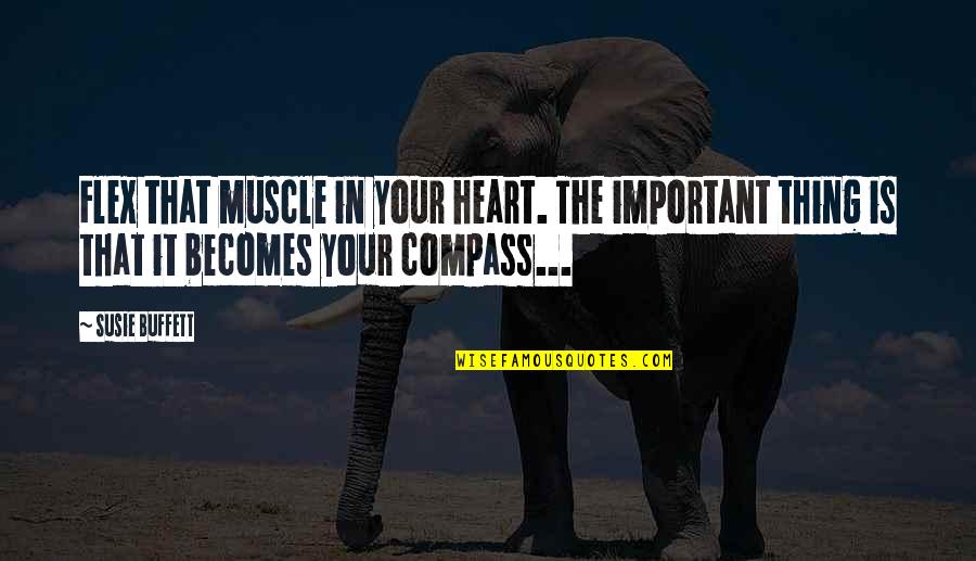 Heart Compass Quotes By Susie Buffett: Flex that muscle in your heart. The important Heart Compass Quotes By Susie Buffett: Flex that muscle in your heart. The important