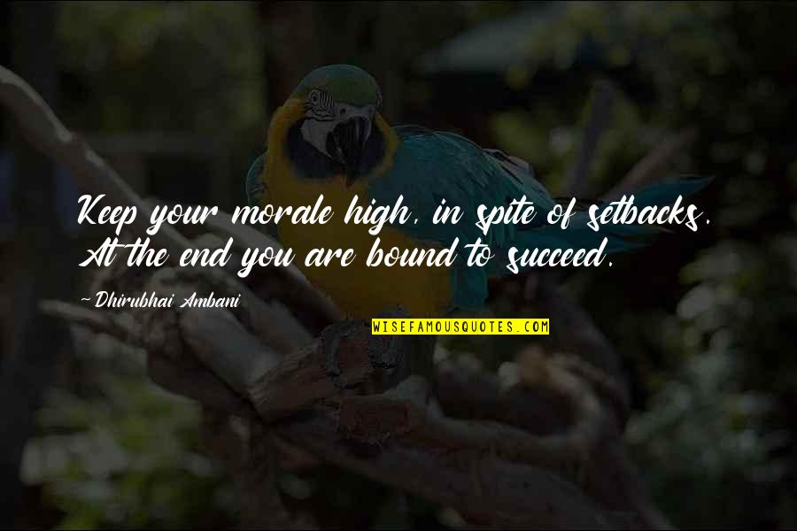 Heart Condition Memorable Quotes By Dhirubhai Ambani: Keep your morale high, in spite of setbacks.
