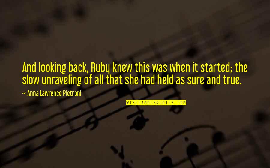 Heart Consoling Quotes By Anna Lawrence Pietroni: And looking back, Ruby knew this was when
