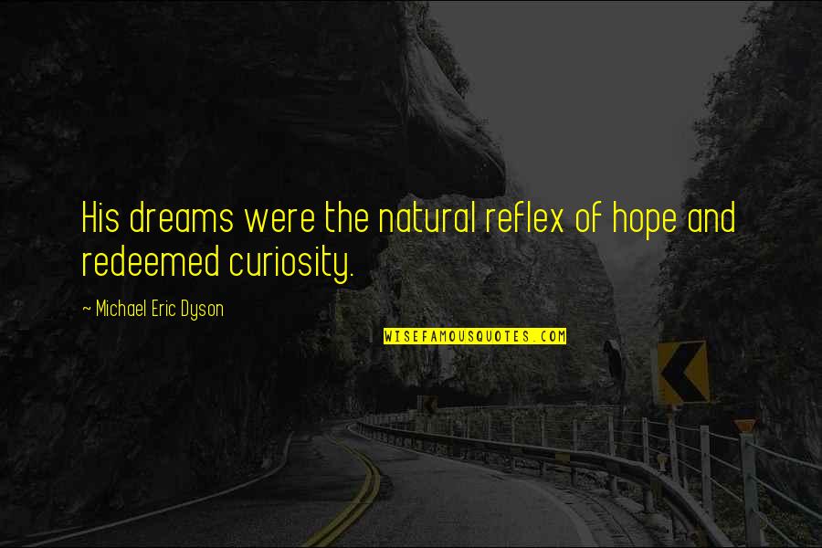 Heart Consoling Quotes By Michael Eric Dyson: His dreams were the natural reflex of hope