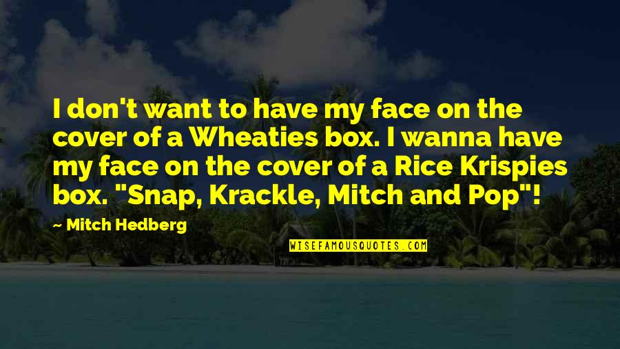 Heart Consoling Quotes By Mitch Hedberg: I don't want to have my face on