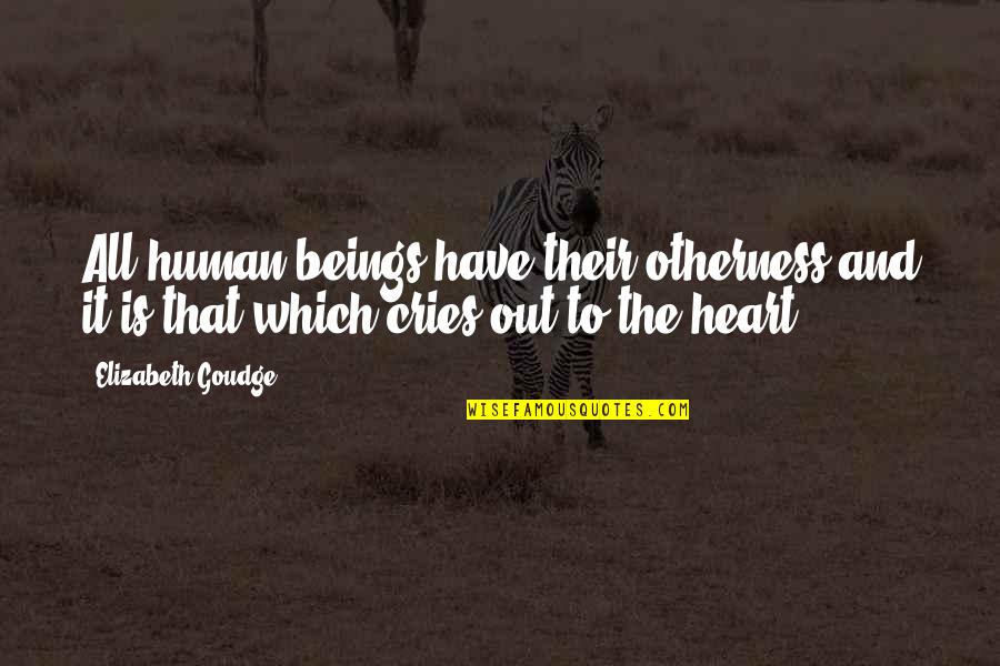 Heart Cries Quotes By Elizabeth Goudge: All human beings have their otherness and it