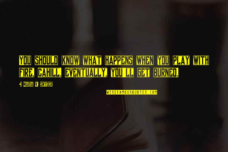 Heart Cries Quotes By Maria V. Snyder: You should know what happens when you play