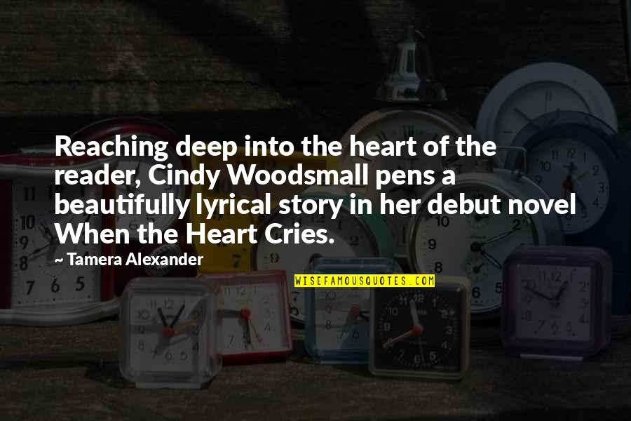 Heart Cries Quotes By Tamera Alexander: Reaching deep into the heart of the reader,