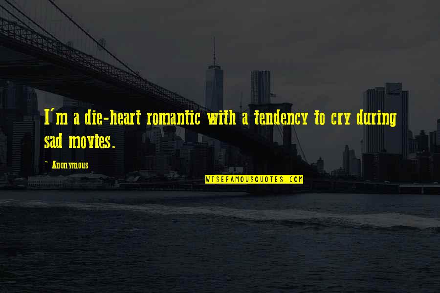 Heart Cry Quotes By Anonymous: I'm a die-heart romantic with a tendency to