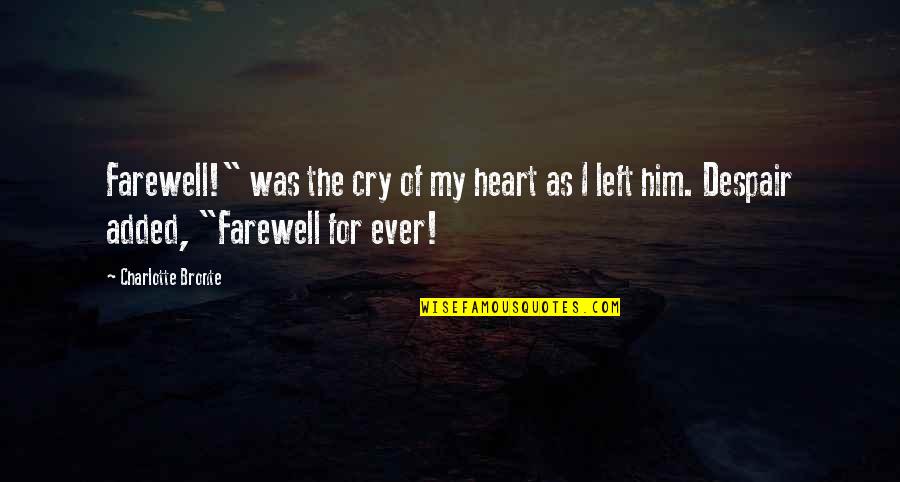 Heart Cry Quotes By Charlotte Bronte: Farewell!" was the cry of my heart as