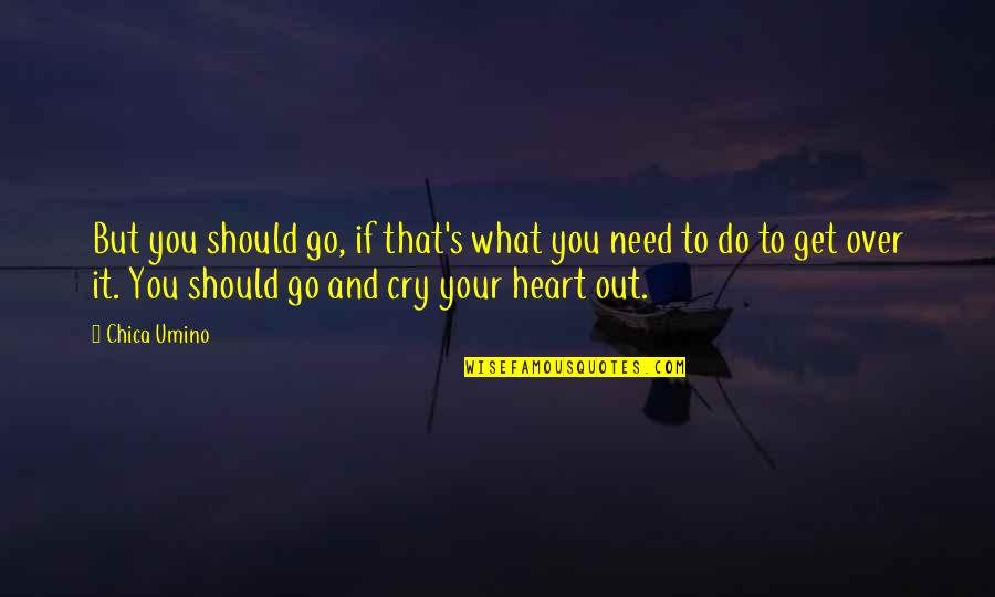 Heart Cry Quotes By Chica Umino: But you should go, if that's what you