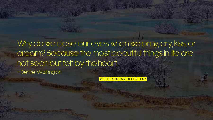 Heart Cry Quotes By Denzel Washington: Why do we close our eyes when we