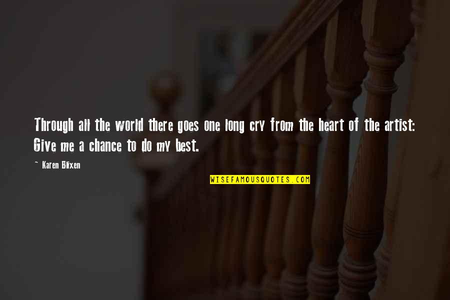 Heart Cry Quotes By Karen Blixen: Through all the world there goes one long Heart Cry Quotes By Karen Blixen: Through all the world there goes one long