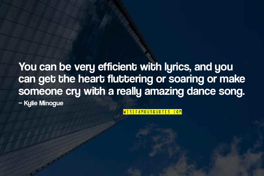 Heart Cry Quotes By Kylie Minogue: You can be very efficient with lyrics, and