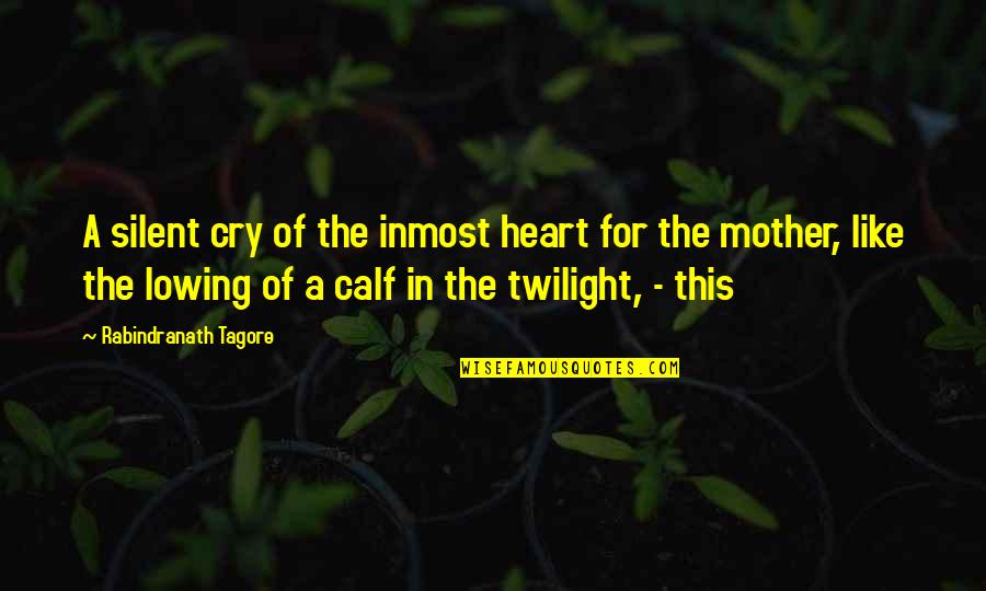 Heart Cry Quotes By Rabindranath Tagore: A silent cry of the inmost heart for
