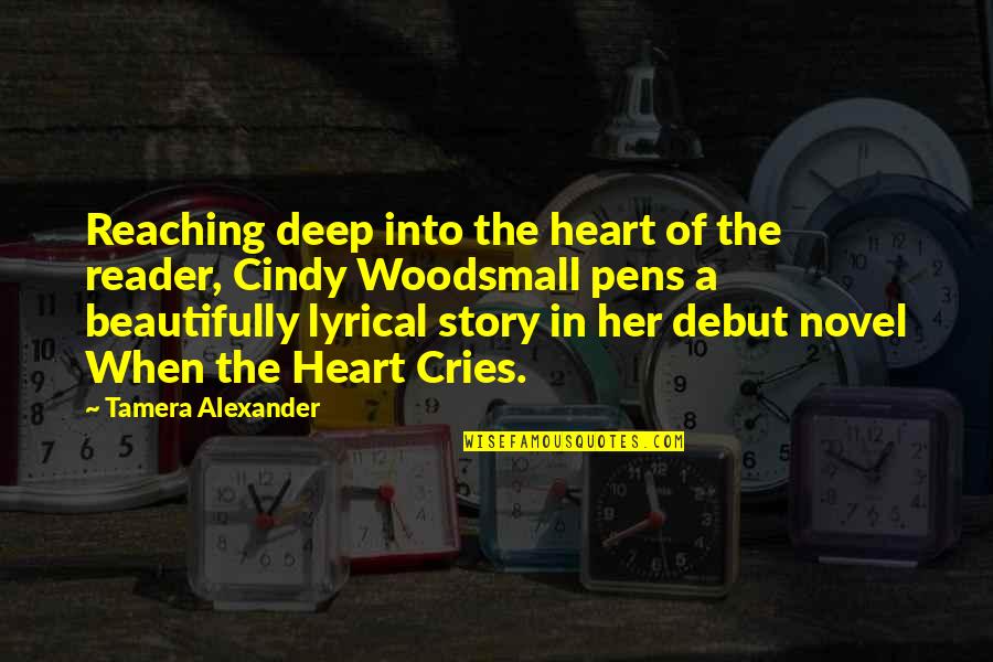 Heart Cry Quotes By Tamera Alexander: Reaching deep into the heart of the reader,