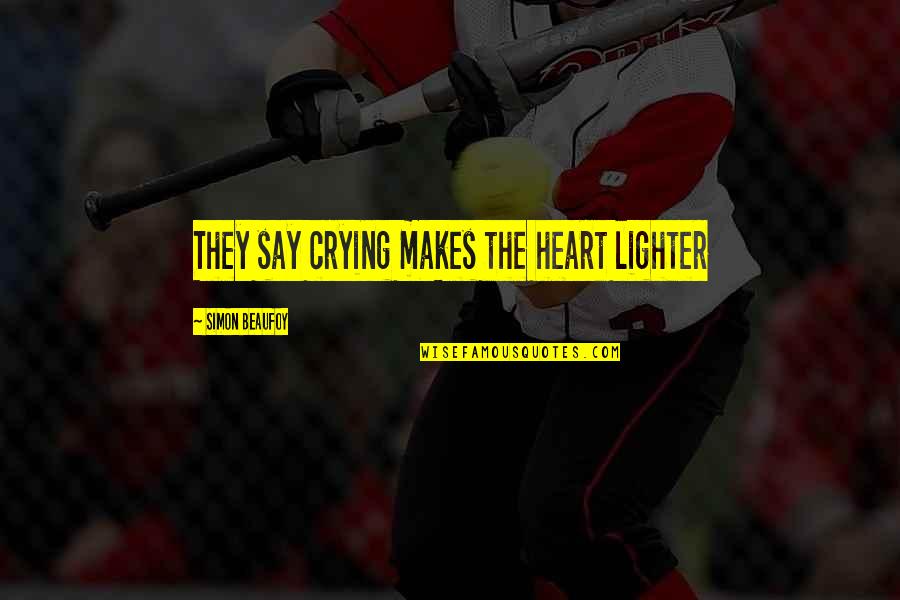 Heart Crying Love Quotes By Simon Beaufoy: They say crying makes the heart lighter