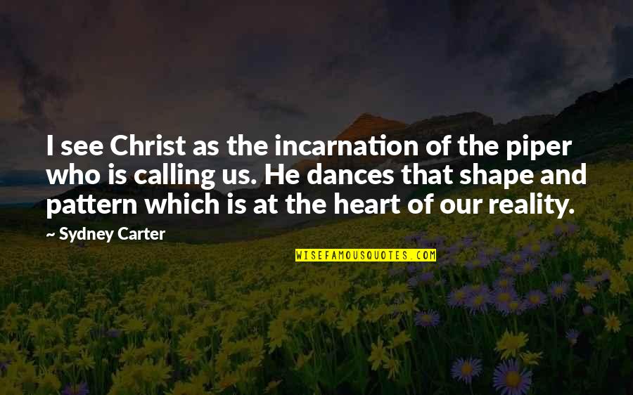 Heart Dances Quotes By Sydney Carter: I see Christ as the incarnation of the Heart Dances Quotes By Sydney Carter: I see Christ as the incarnation of the