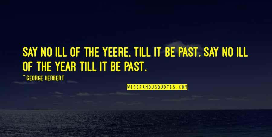 Heart Day Funny Quotes By George Herbert: Say no ill of the yeere, till it