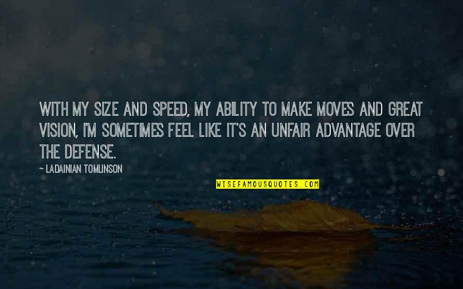 Heart Deceived Quotes By LaDainian Tomlinson: With my size and speed, my ability to Heart Deceived Quotes By LaDainian Tomlinson: With my size and speed, my ability to