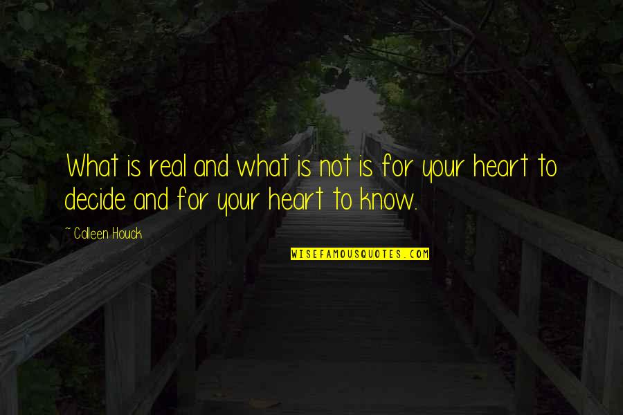 Heart Decide Quotes By Colleen Houck: What is real and what is not is