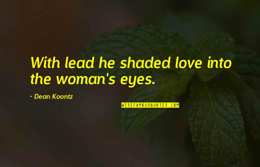 Heart Decides Quotes By Dean Koontz: With lead he shaded love into the woman's Heart Decides Quotes By Dean Koontz: With lead he shaded love into the woman's