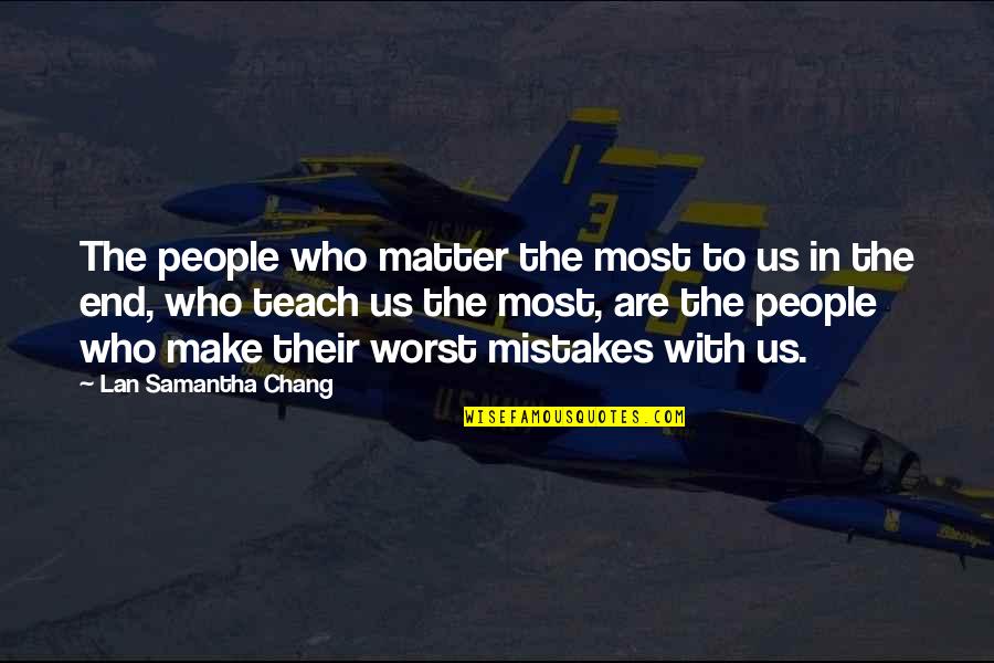 Heart Decides Quotes By Lan Samantha Chang: The people who matter the most to us Heart Decides Quotes By Lan Samantha Chang: The people who matter the most to us
