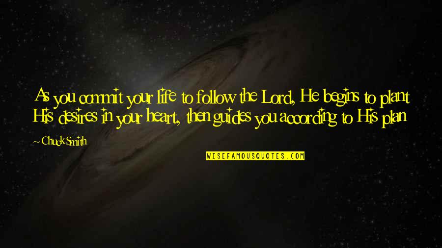 Heart Desire Quotes By Chuck Smith: As you commit your life to follow the Heart Desire Quotes By Chuck Smith: As you commit your life to follow the