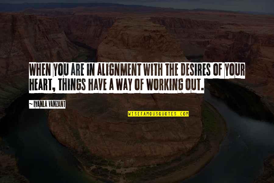 Heart Desire Quotes By Iyanla Vanzant: When you are in alignment with the desires Heart Desire Quotes By Iyanla Vanzant: When you are in alignment with the desires