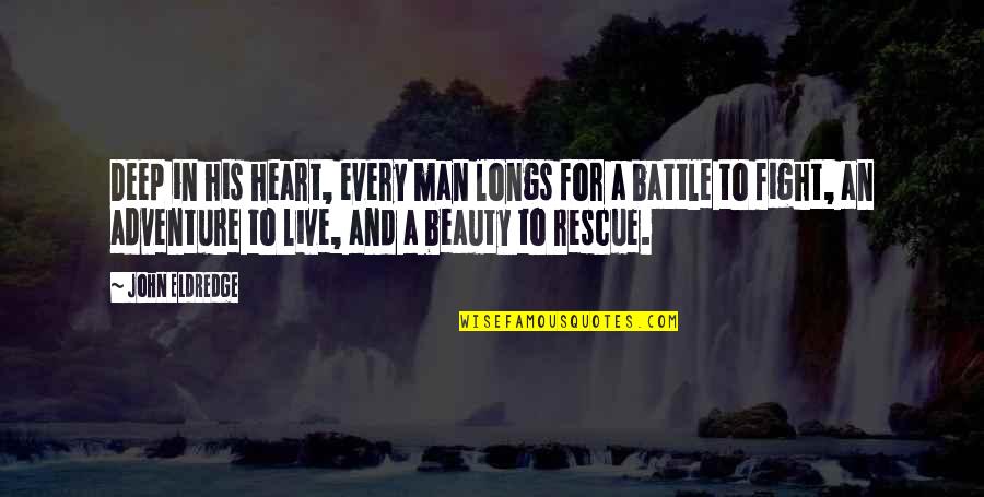Heart Desire Quotes By John Eldredge: Deep in his heart, every man longs for Heart Desire Quotes By John Eldredge: Deep in his heart, every man longs for