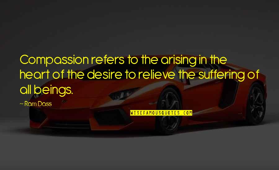 Heart Desire Quotes By Ram Dass: Compassion refers to the arising in the heart Heart Desire Quotes By Ram Dass: Compassion refers to the arising in the heart