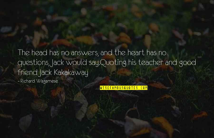 Heart Desire Quotes By Richard Wagamese: The head has no answers, and the heart Heart Desire Quotes By Richard Wagamese: The head has no answers, and the heart