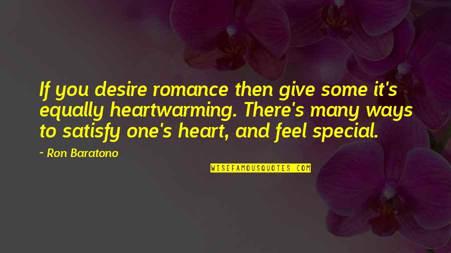 Heart Desire Quotes By Ron Baratono: If you desire romance then give some it's Heart Desire Quotes By Ron Baratono: If you desire romance then give some it's