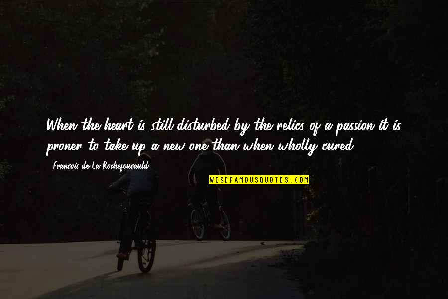 Heart Disturbed Quotes By Francois De La Rochefoucauld: When the heart is still disturbed by the