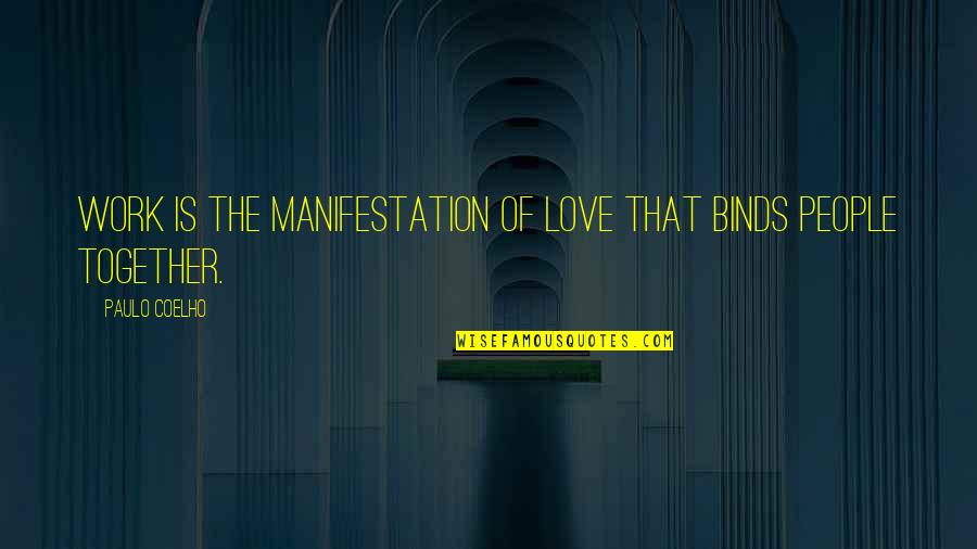 Heart Disturbed Quotes By Paulo Coelho: Work is the manifestation of love that binds