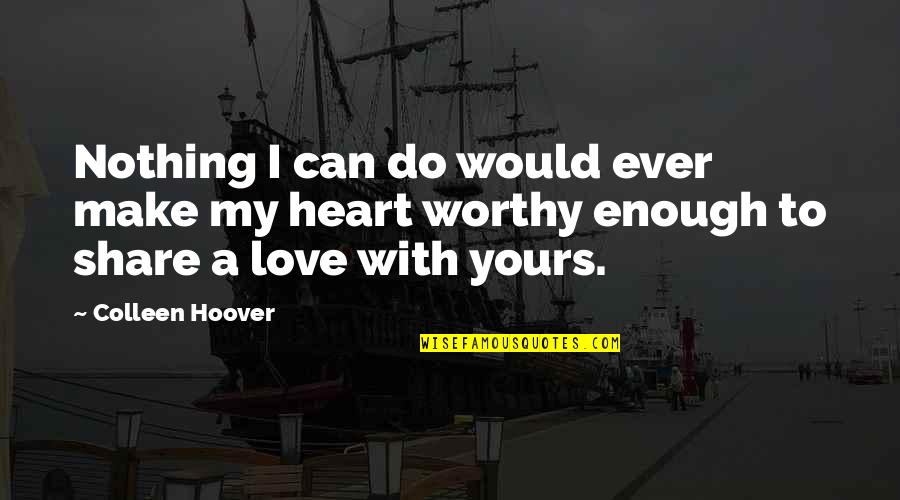 Heart Do Quotes By Colleen Hoover: Nothing I can do would ever make my
