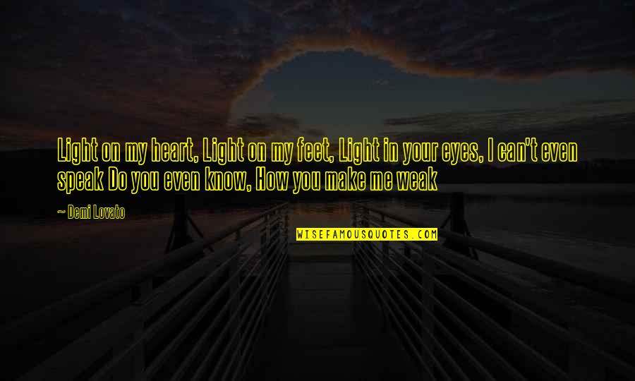 Heart Do Quotes By Demi Lovato: Light on my heart, Light on my feet,