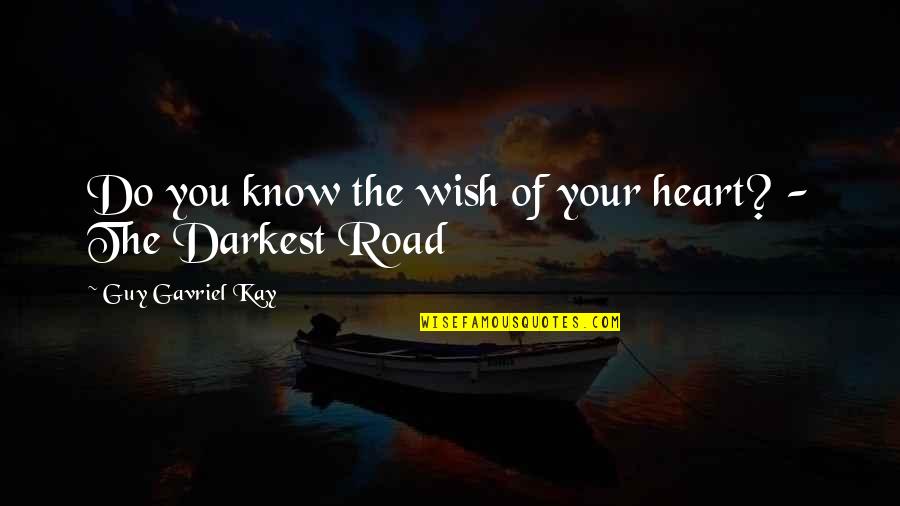 Heart Do Quotes By Guy Gavriel Kay: Do you know the wish of your heart?