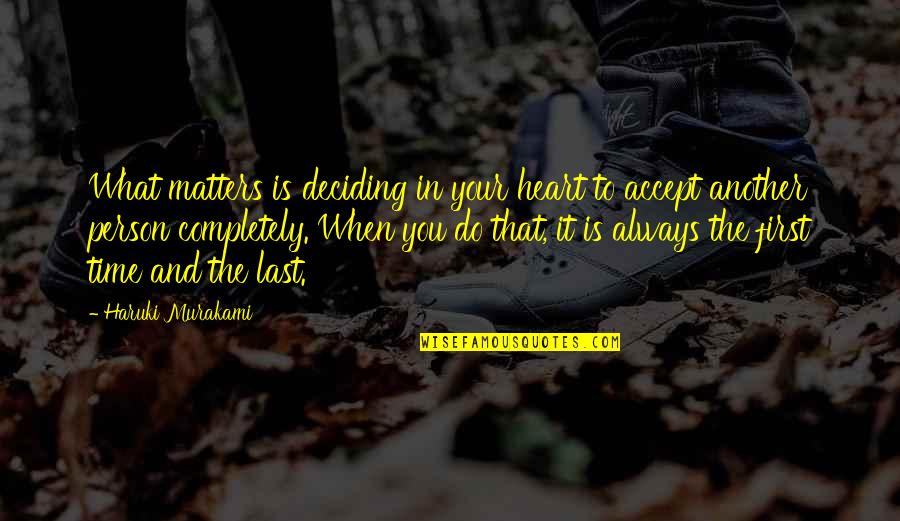 Heart Do Quotes By Haruki Murakami: What matters is deciding in your heart to