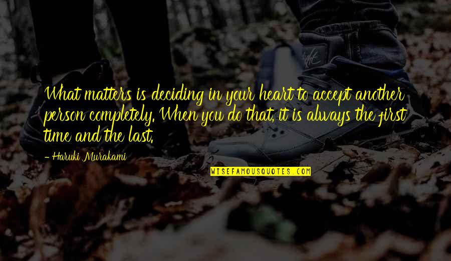 Heart Do Quotes By Haruki Murakami: What matters is deciding in your heart to Heart Do Quotes By Haruki Murakami: What matters is deciding in your heart to